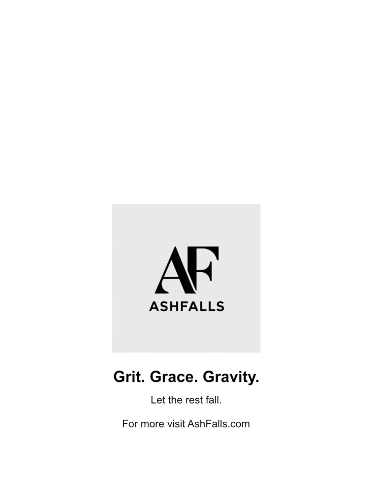 Text Image of Book Cover: Logo of AshFalls. Then Text: Grit. Grace Gravity. Let the rest fall. For more visit AshFalls.com